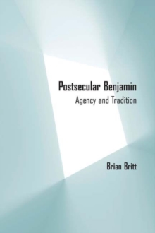 Postsecular Benjamin : Agency and Tradition