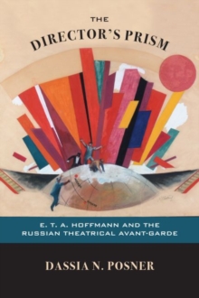 The Director's Prism : E. T. A. Hoffmann and the Russian Theatrical Avant-Garde