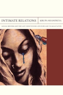 Intimate Relations : Social Reform and the Late Nineteenth-Century South Asian Novel