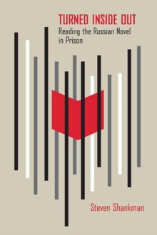 Turned Inside Out : Reading the Russian Novel in Prison