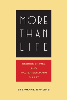 More Than Life : Georg Simmel and Walter Benjamin on Art