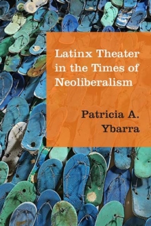 Latinx Theater in the Times of Neoliberalism