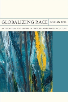 Globalizing Race : Antisemitism and Empire in French and European Culture, Hardback Book Globalizing Race : Antisemitism and Empire in French and European Culture, Hardback Book