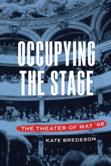 Occupying the Stage : The Theater of May '68, Hardback Book Occupying the Stage : The Theater of May '68, Hardback Book