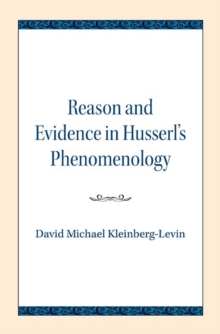 Reason and Evidence in Husserl's Phenomenology