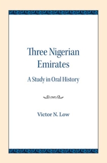 Three Nigerian Emirates : A Study in Oral History, Paperback / softback Book Three Nigerian Emirates : A Study in Oral History, Paperback / softback Book