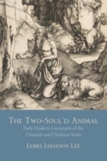 The Two-Soul'd Animal : Early Modern Literatures of the Classical and Christian Souls