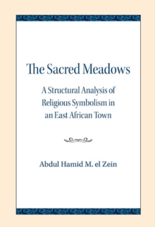 The Sacred Meadows : A Structural Analysis of Religious Symbolism in an East African Town, Paperback / softback Book The Sacred Meadows : A Structural Analysis of Religious Symbolism in an East African Town, Paperback / softback Book