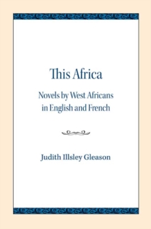 This Africa : Novels by West Africans in English and French