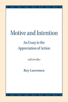 Motive and Intention : An Essay in the Appreciation of Action