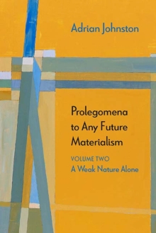 Prolegomena to Any Future Materialism : A Weak Nature Alone