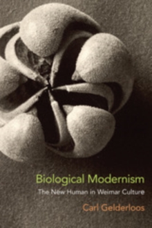 Biological Modernism : The New Human in Weimar Culture