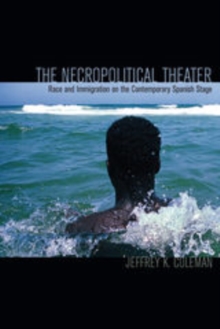 The Necropolitical Theater : Race and Immigration on the Contemporary Spanish Stage