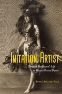 Imitation Artist : Gertrude Hoffmann's Life in Vaudeville and Dance