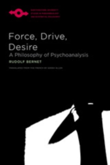 Force, Drive, Desire : A Philosophy of Psychoanalysis