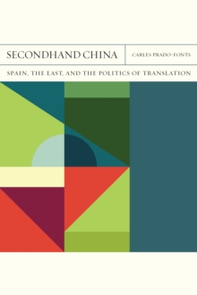 Secondhand China : Spain, the East, and the Politics of Translation