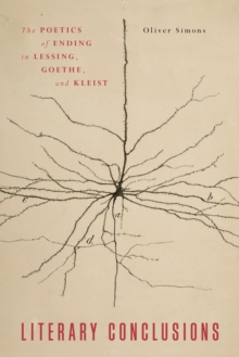 Literary Conclusions : The Poetics of Ending in Lessing, Goethe, and Kleist