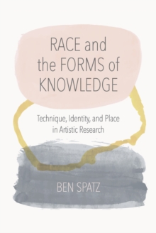 Race and the Forms of Knowledge : Technique, Identity, and Place in Artistic Research