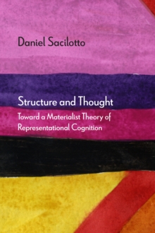 Structure and Thought : Toward a Materialist Theory of Representational Cognition