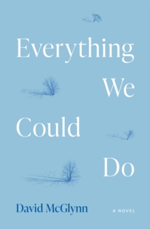Everything We Could Do : A Novel