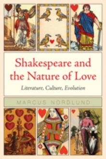 Shakespeare and the Nature of Love : Literature, Culture, Evolution