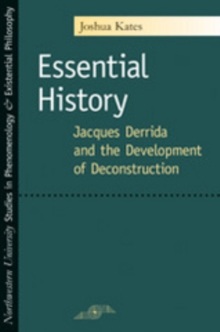 Essential History : Jacques Derrida and the Development of Deconstruction