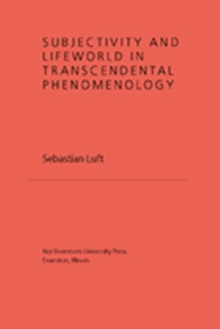 Subjectivity and Lifeworld in Transcendental Phenomenology