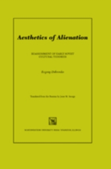 Aesthetics of Alienation : Reassessment of Early Soviet Cultural Theories