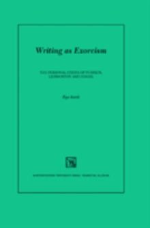 Writing as Exorcism : The Personal Codes of Pushkin, Lermontov, and Gogol