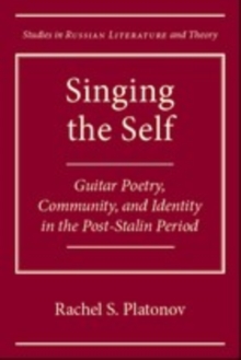 Singing the Self : Guitar Poetry, Community, and Identity in the Post-Stalin Period