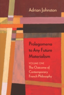 Prolegomena to Any Future Materialism : The Outcome of Contemporary French Philosophy