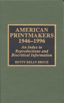 American Printmakers, 1946-1996 : An Index to Reproductions and Biocritical Information