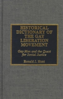 Historical Dictionary of the Gay Liberation Movement : Gay Men and the Quest for Social Justice, Hardback Book Historical Dictionary of the Gay Liberation Movement : Gay Men and the Quest for Social Justice, Hardback Book