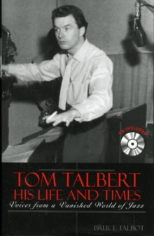 Tom Talbert D His Life and Times : Voices from a Vanished World of Jazz, Mixed media product Book Tom Talbert D His Life and Times : Voices from a Vanished World of Jazz, Mixed media product Book