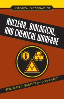 Historical Dictionary of Nuclear, Biological and Chemical Warfare, Hardback Book Historical Dictionary of Nuclear, Biological and Chemical Warfare, Hardback Book