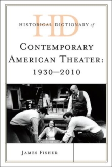 Historical Dictionary of Contemporary American Theater : 1930-2010, Hardback Book Historical Dictionary of Contemporary American Theater : 1930-2010, Hardback Book