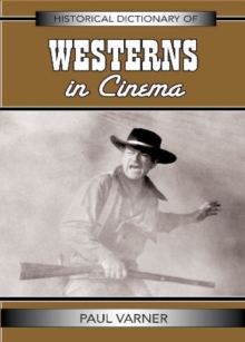Historical Dictionary of Westerns in Cinema, Hardback Book Historical Dictionary of Westerns in Cinema, Hardback Book