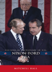 Historical Dictionary of the Nixon-Ford Era, Hardback Book Historical Dictionary of the Nixon-Ford Era, Hardback Book