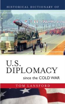 Historical Dictionary of U.S. Diplomacy Since the Cold War, Hardback Book Historical Dictionary of U.S. Diplomacy Since the Cold War, Hardback Book