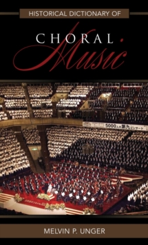 Historical Dictionary of Choral Music, Hardback Book Historical Dictionary of Choral Music, Hardback Book