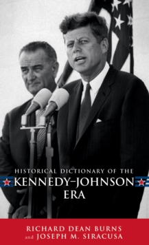 Historical Dictionary of the Kennedy-Johnson Era, Hardback Book Historical Dictionary of the Kennedy-Johnson Era, Hardback Book