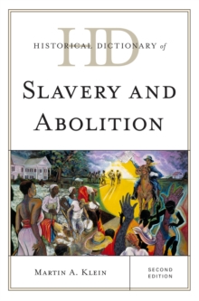 Historical Dictionary of Slavery and Abolition, Hardback Book Historical Dictionary of Slavery and Abolition, Hardback Book