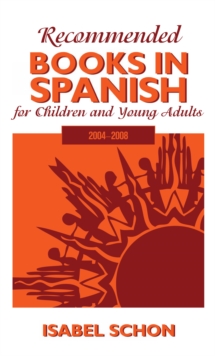 Recommended Books in Spanish for Children and Young Adults : 2004-2008