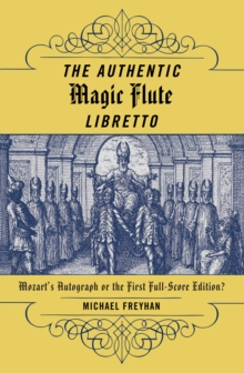 The Authentic Magic Flute Libretto : Mozart's Autograph or the First Full-Score Edition?