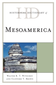 Historical Dictionary of Mesoamerica, Hardback Book Historical Dictionary of Mesoamerica, Hardback Book