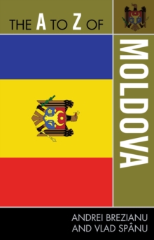 The A to Z of Moldova, Paperback / softback Book The A to Z of Moldova, Paperback / softback Book
