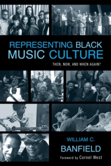 Representing Black Music Culture : Then, Now, and When Again?, Paperback / softback Book Representing Black Music Culture : Then, Now, and When Again?, Paperback / softback Book