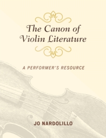 The Canon of Violin Literature : A Performer's Resource, Hardback Book The Canon of Violin Literature : A Performer's Resource, Hardback Book