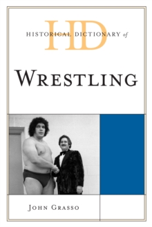 Historical Dictionary of Wrestling, Hardback Book Historical Dictionary of Wrestling, Hardback Book