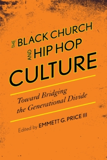 The Black Church and Hip Hop Culture : Toward Bridging the Generational Divide, Hardback Book The Black Church and Hip Hop Culture : Toward Bridging the Generational Divide, Hardback Book